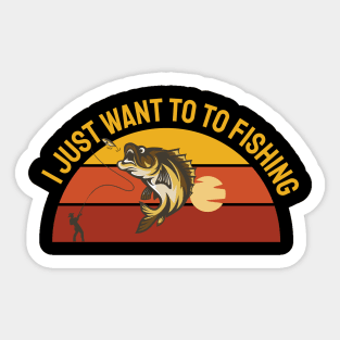 I just want to go Fishing Sticker